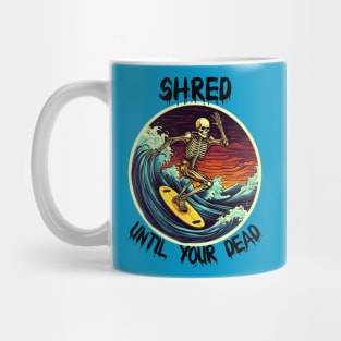 Skeleton Surfing - Shred Until Your Dead (Black Lettering) Mug